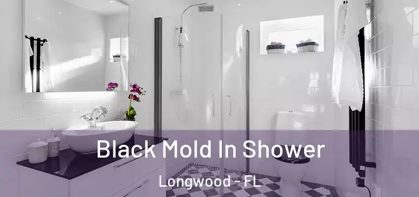  Black Mold In Shower Longwood - FL