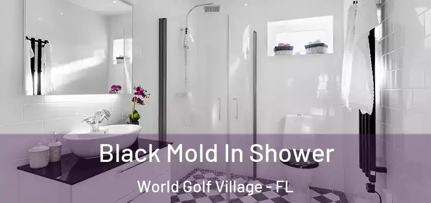 Black Mold In Shower World Golf Village - FL